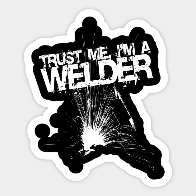 Trust Me I'm a Welder Funny Welding Design Sticker by LondonBoy